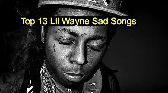 Top 13 Lil Wayne Sad Songs