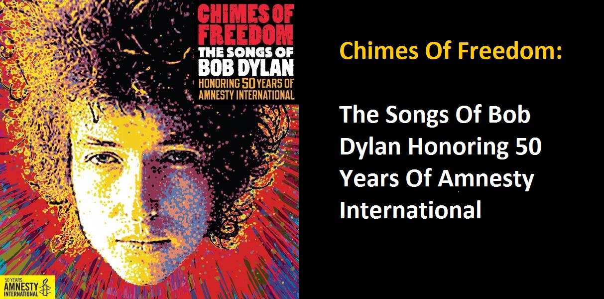 Chimes Of Freedom The Songs Of Bob Dylan Honoring 50 Years Of Amnesty