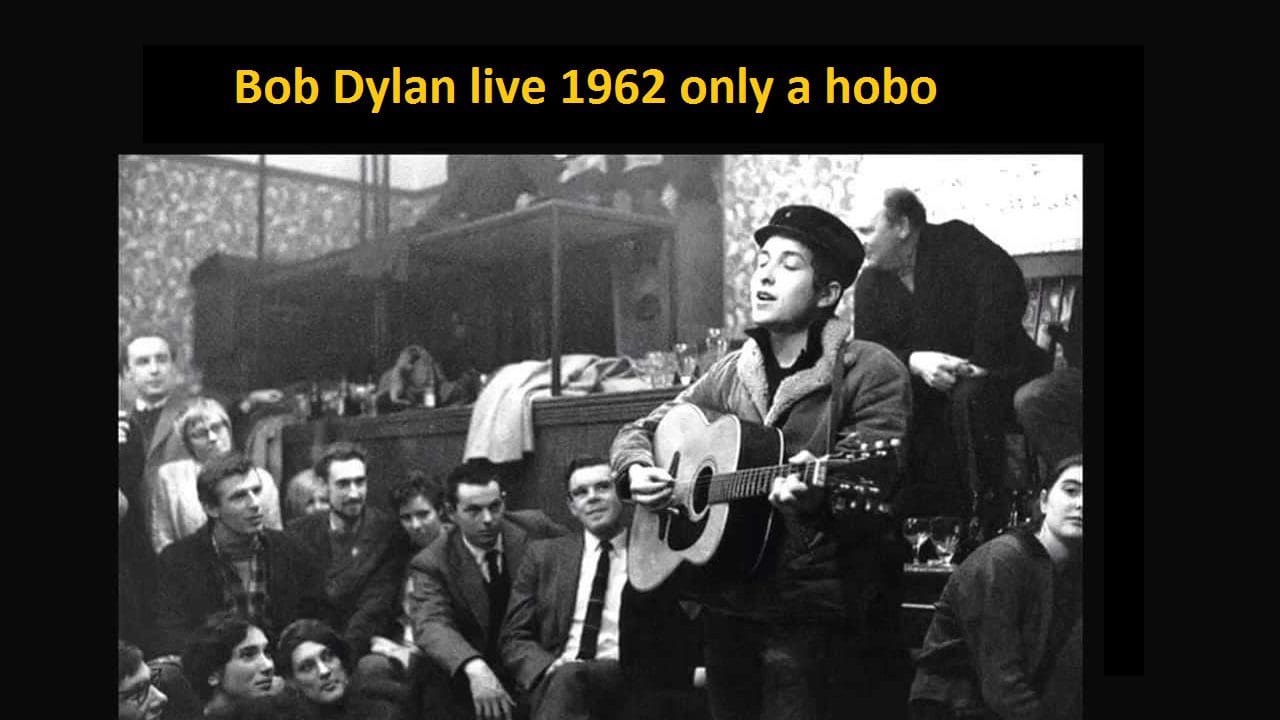Bob Dylan live 1962 only a hobo