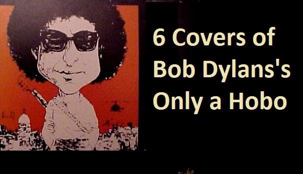 6 Covers of Bob Dylans's Only a Hobo