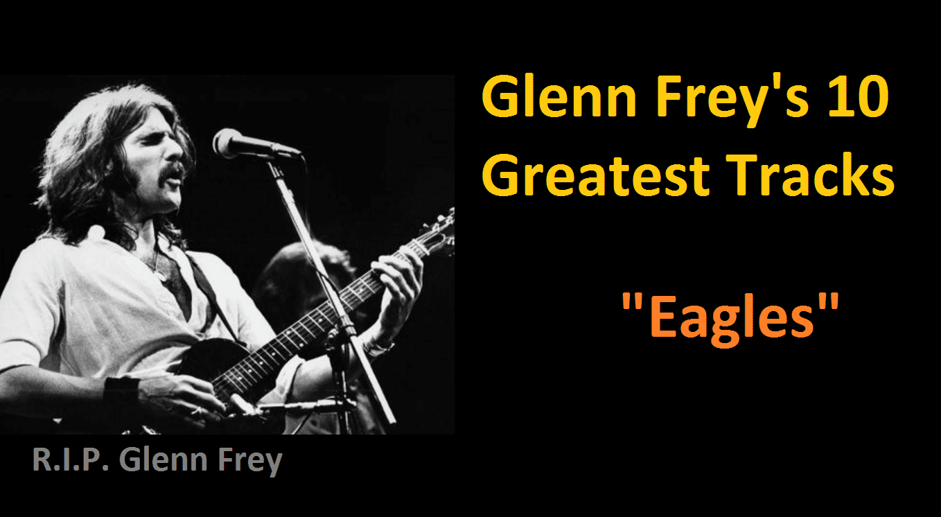 10 Glenn Frey's Greatest Hits 1 Glenn Frey's 10 greatest tracks