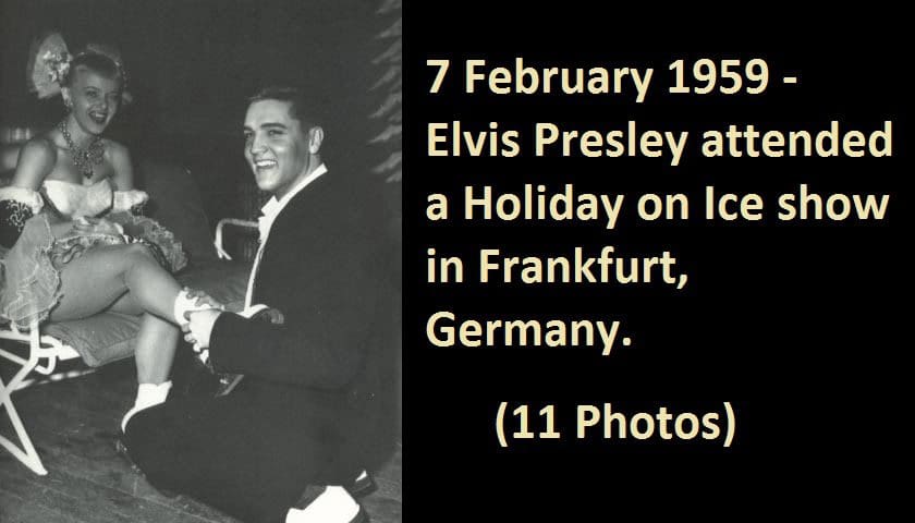 07 February 1959 - Elvis Presley attended a Holiday on Ice show in Frankfurt, Germany.