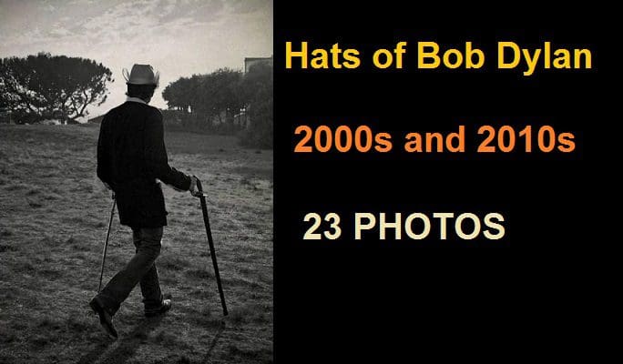 Hats of Bob Dylan – 2000s and 2010s