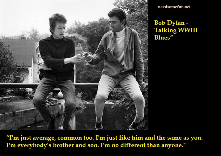 9 Bob Dylan Quotes and Lyrics With Photos 8 7- I'm just average, common too. I'm just like him and the same as you.
