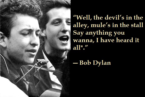 9 Bob Dylan Quotes and Lyrics With Photos 9 8- “Well, the devil’s in the alley, mule’s in the stall
