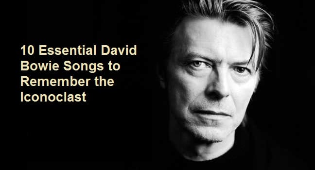 10 Essential David Bowie Songs to Remember the Iconoclast