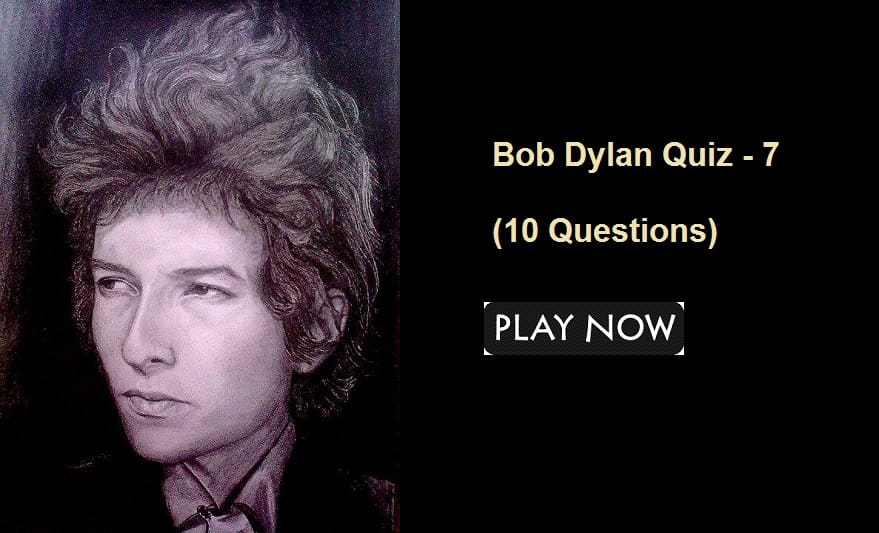Bob Dylan Quiz - 7 - (10 Questions)