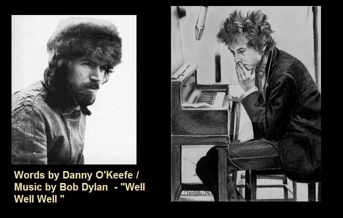Words by Danny O'Keefe Music by Bob Dylan - Well Well Well