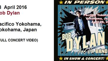 28 April 2016 - Bob Dylan Pacifico Yokohama, Yokohama, Japan (FULL CONCERT VIDEO)