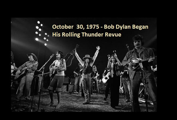 October 30, 1975 - Bob Dylan Began His Rolling Thunder Revue