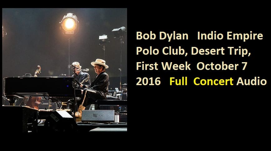 Bob Dylan Indio Empire Polo Club, Desert Trip, First Week October 2016 7 Full Concert Audio