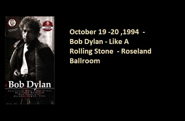 October 19 -20 ,1994 - Bob Dylan - Like A Rolling Stone - Roseland Ballroom