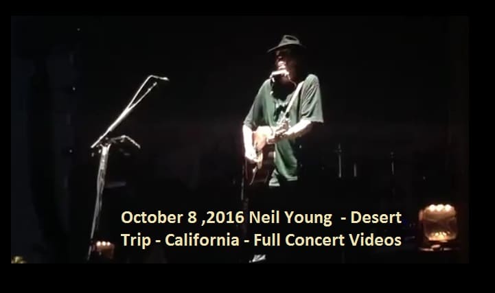 October 8 ,2016 Neil Young - Desert Trip - California - All Videos