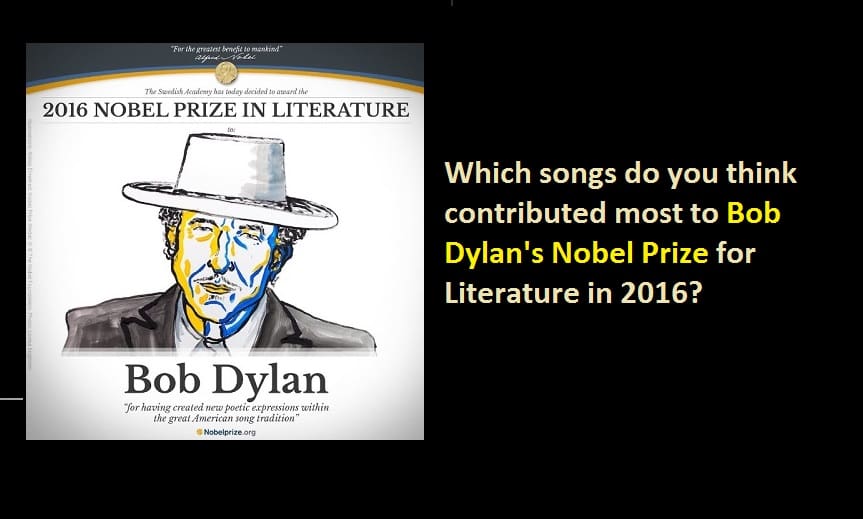 Which songs do you think contributed most to Bob Dylan's Nobel Prize for Literature in 2016