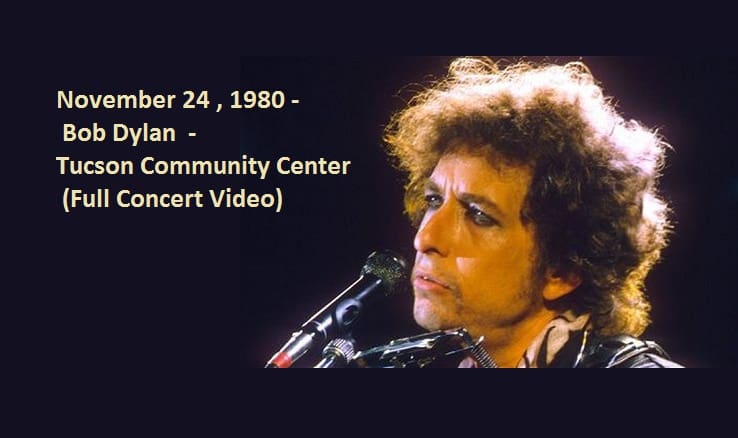 November 24 , 1980 - Bob Dylan - Tucson Community Center (Full Concert Video) 1 November 24 , 1980 - Bob Dylan - Tucson Community Center (Full Concert Video)