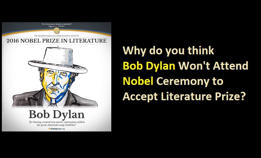 Why do you think Bob Dylan Won't Attend Nobel Ceremony to Accept Literature Prize?