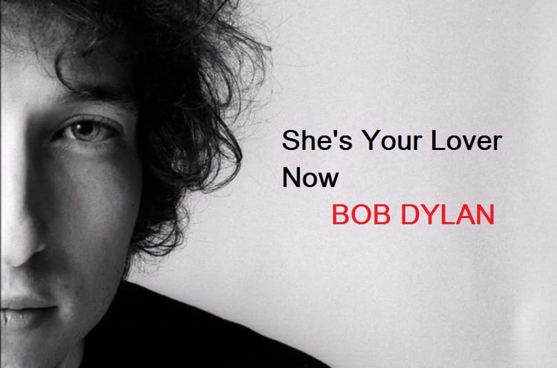 Bob Dylan - She’s Your Lover Now - Quality Original Version