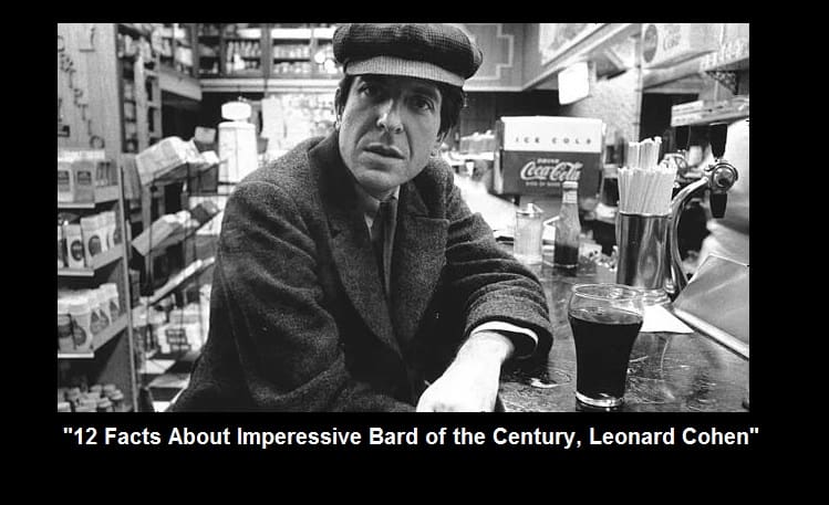 12 Facts About Imperessive Bard of the century, Leonard Cohen