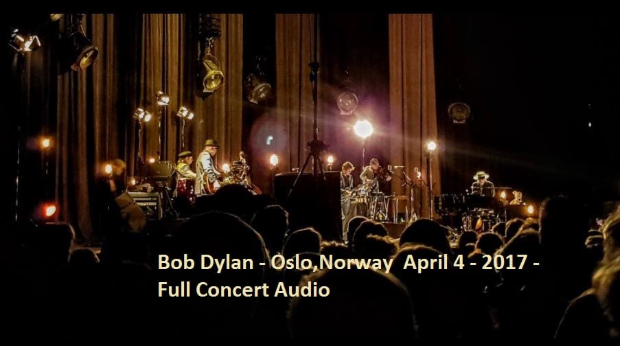 Bob Dylan - Oslo,Norway April 4 - 2017 - Full Concert Audio