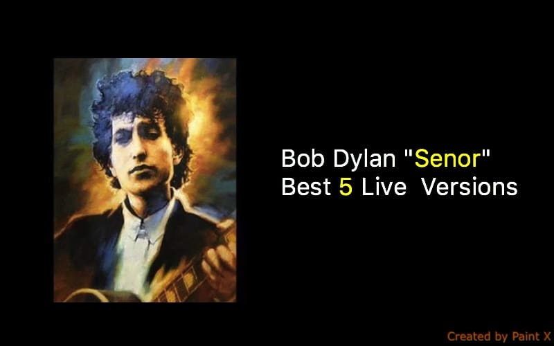 Bob Dylan 22Senor22 5 Best Live Versions