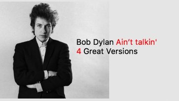 Bob Dylan Ain’t talkin 4 Great Versions