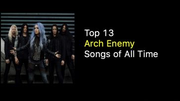 Top 13 Arch Enemy Songs of All Time