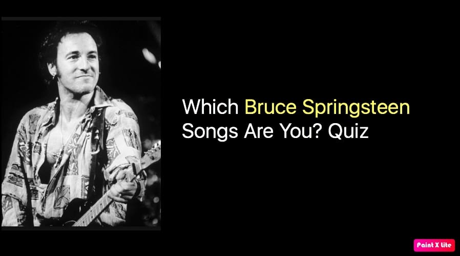 Which Bruce Springsteen Songs Are You? Quiz