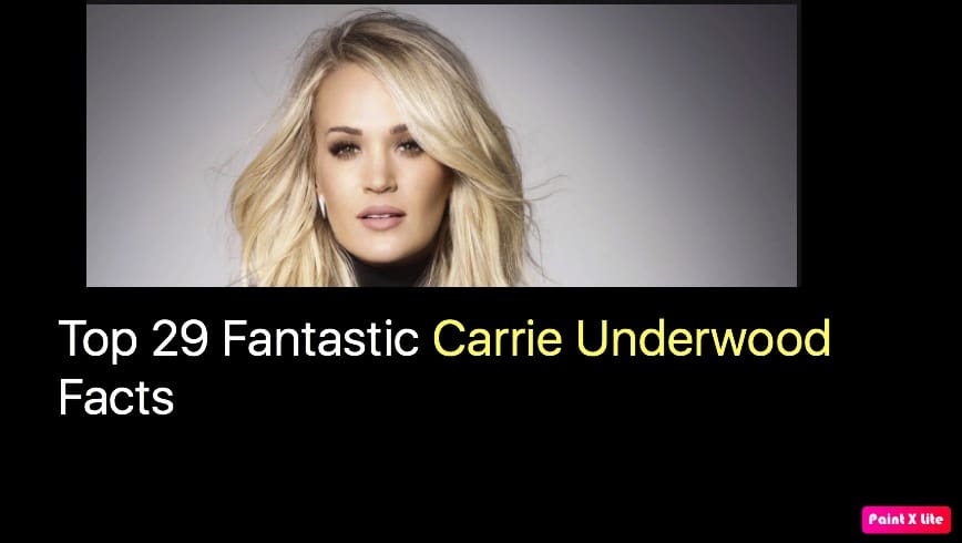 Top 29 Fantastic Carrie Underwood Facts