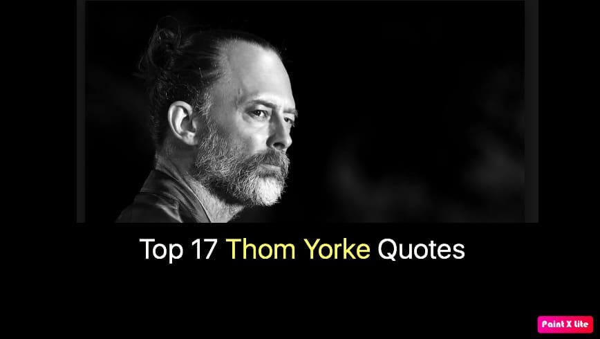 Top 17 Thom Yorke Quotes