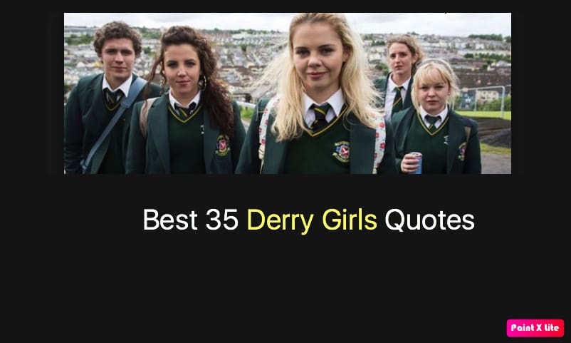 Best 35 Derry Girls Quotes