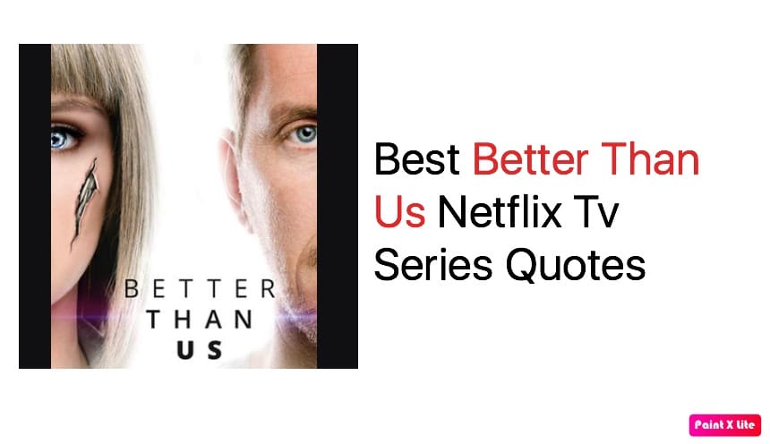 Better Than Us Netflix Tv Series Quotes