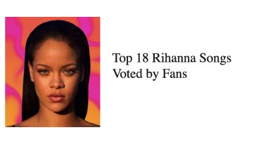 Top 18 Rihanna Songs Voted by Fans