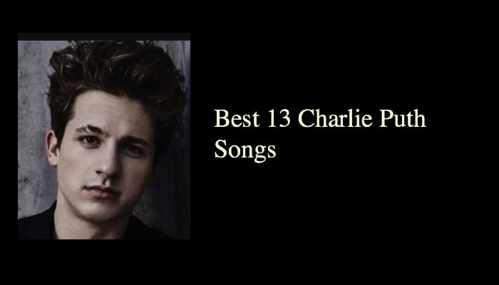 Best 13 Charlie Puth Songs