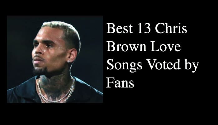 Best 13 Chris Brown Love Songs Voted by Fans