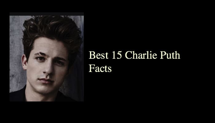 Best 15 Charlie Puth Facts 1 Best 15 Charlie Puth Facts