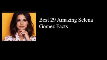 Best 29 Amazing Selena Gomez Facts