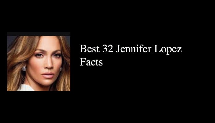 Best 32 Jennifer Lopez Facts