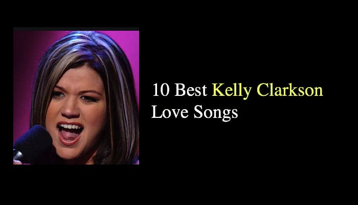 10 Best Kelly Clarkson Love Songs