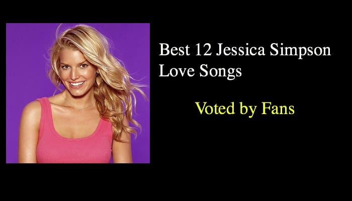 Best 12 Jessica Simpson Love Songs