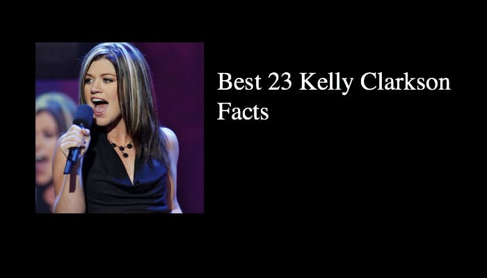 Best 23 Kelly Clarkson Facts