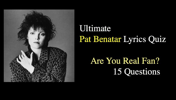 Ultimate Pat Benatar Lyrics Quiz