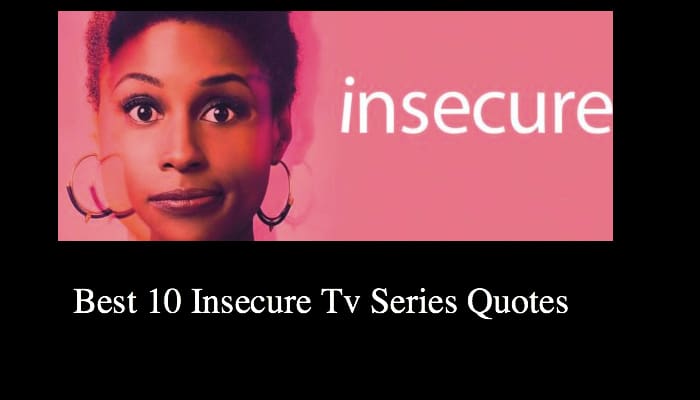 Best 10 Insecure Tv Series Quotes