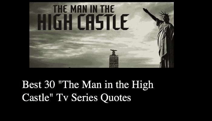 Best 30 "The Man in the High Castle" Tv Series Quotes