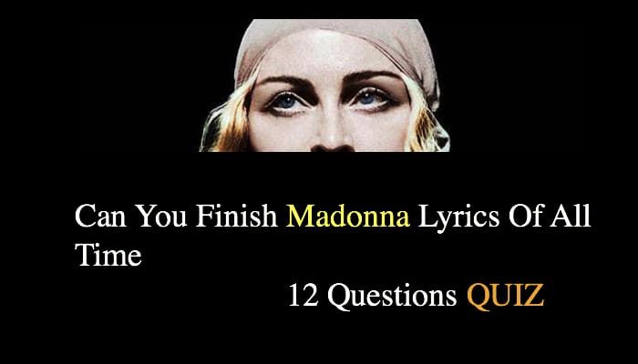 Can You Finish Madonna Lyrics Of All Time Quiz