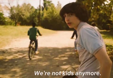 "We're not kids anymore" Mike Wheeler