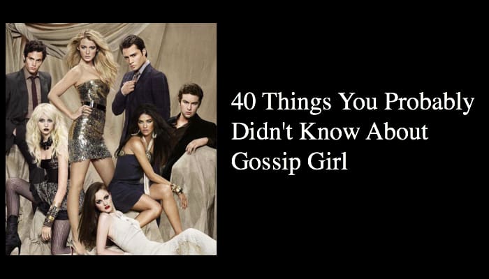 40 Things You -Probably- Didn't Know About Gossip Girl