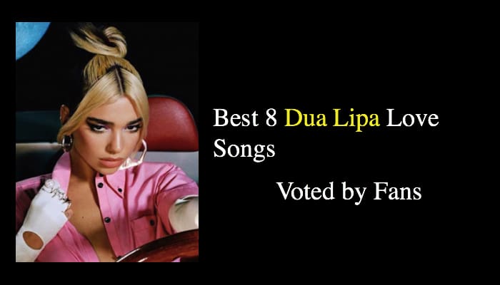 Best 8 Dua Lipa Love Songs