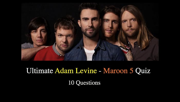 Ultimate Adam Levine - Maroon 5 Quiz