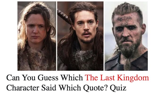 Can You Guess Which The Last Kingdom Character Said Which Quote? Quiz