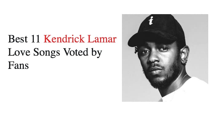 Best 11 Kendrick Lamar love Songs Voted by Fans